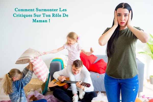 Comment Surmonter Les Critiques Sur Ton Rôle De Maman !