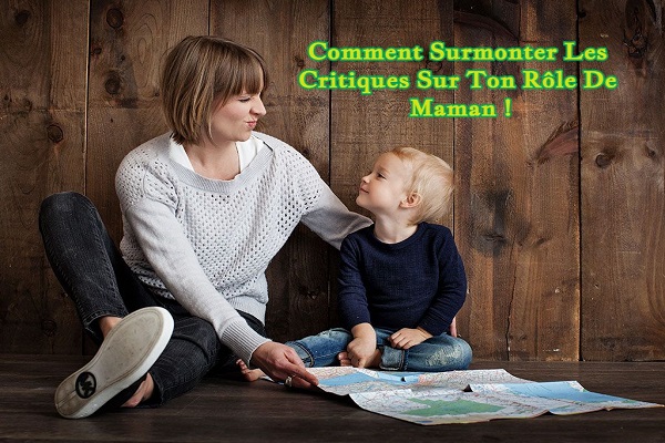 Comment Surmonter Les Critiques Sur Ton Rôle De Maman !