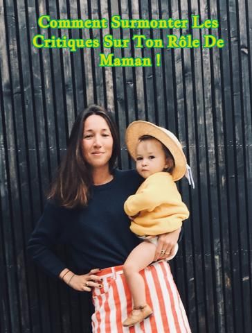 Comment Surmonter Les Critiques Sur Ton Rôle De Maman !