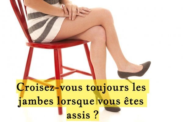 Croisez-vous toujours les jambes lorsque vous êtes assis ?
