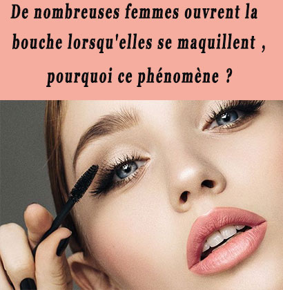 De nombreuses femmes ouvrent la bouche lorsqu'elles se maquillent, pourquoi ce phénomène ? De nombreuses femmes ouvrent la bouche lorsqu'elles se maquillent, pourquoi ce phénomène ?