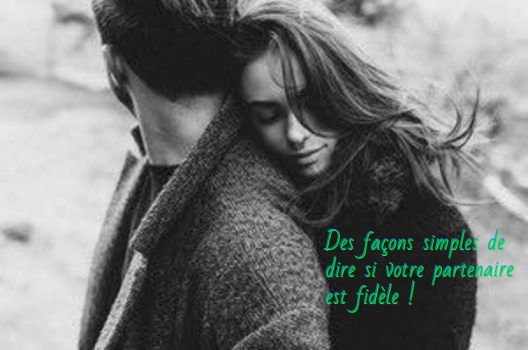 Des façons simples de dire si votre partenaire est fidèle