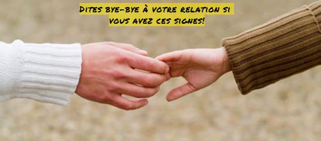 Avec ces signes dites lui bye bye Dites bye-bye à votre relation si vous avez ces signes!