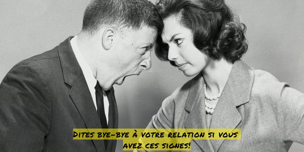 Vous encharnez les disputes Dites bye-bye à votre relation si vous avez ces signes!