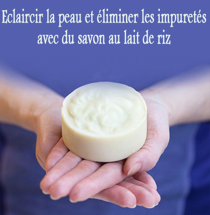 Eclaircir la peau et éliminer les impuretés avec du savon au lait de riz Eclaircir la peau et éliminer les impuretés avec du savon au lait de riz