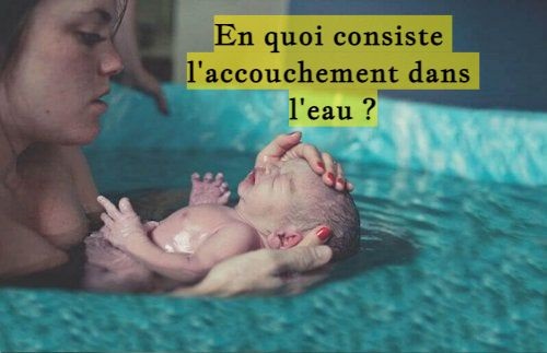 En quoi consiste l'accouchement dans l'eau ?