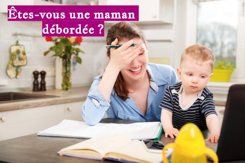 Êtes-vous une maman débordée ?