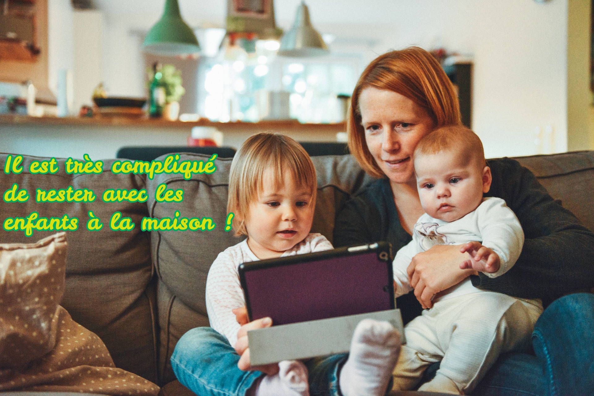 Il est très compliqué de rester avec les enfants à la maison !