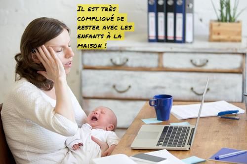 Il est très compliqué de rester avec les enfants à la maison !