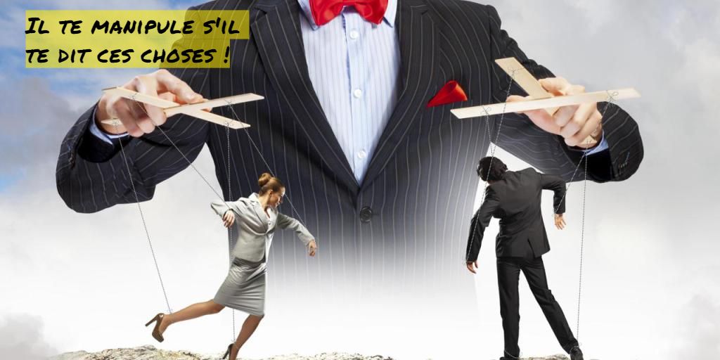 Il te manipule Il te manipule s'il te dit ces choses