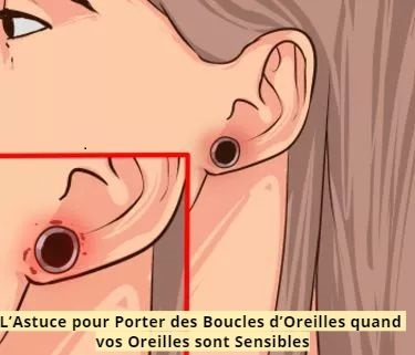 L’Astuce pour Porter des Boucles d’Oreilles quand vos Oreilles sont Sensibles 