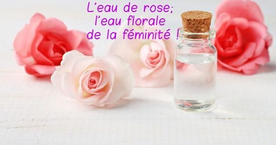 l'eau de rose; l'eau florale de la féminité !