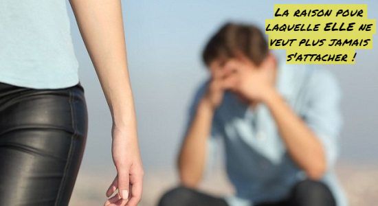 La raison pour laquelle ELLE ne veut plus jamais s'attacher