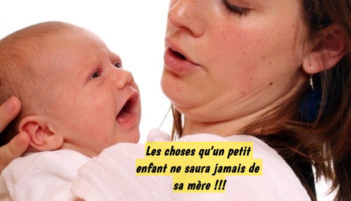 Tu m'as beaucoup fait pleurer Les choses qu'un petit enfant ne saura jamais de sa mère !