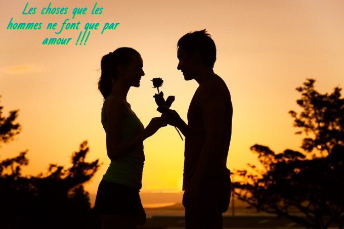 Les choses que les hommes ne font que par amour !!!
