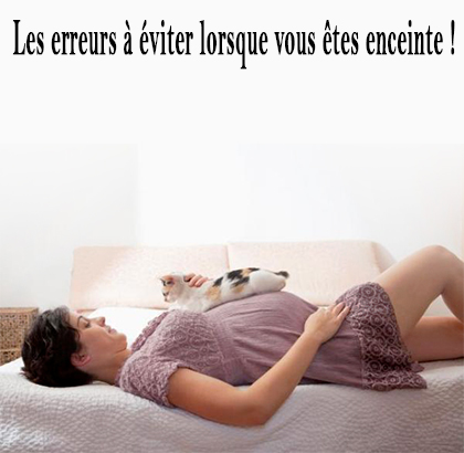 Les erreurs à éviter lorsque vous êtes enceinte !