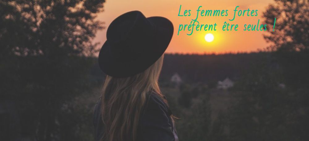Les femmes fortes Les femmes fortes préfèrent être seules