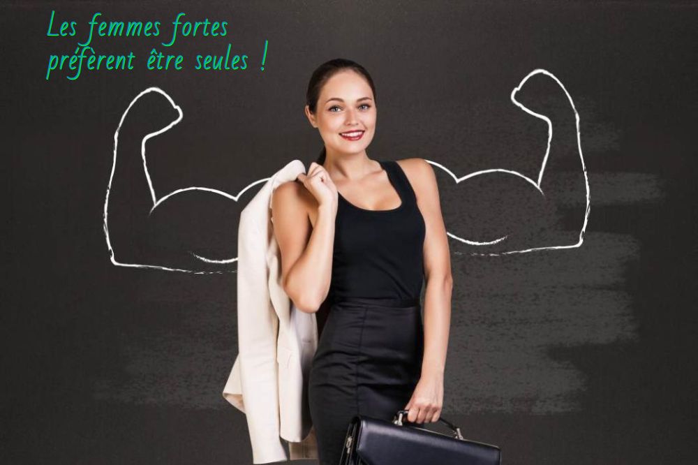 Les femmes fortes Les femmes fortes préfèrent être seules