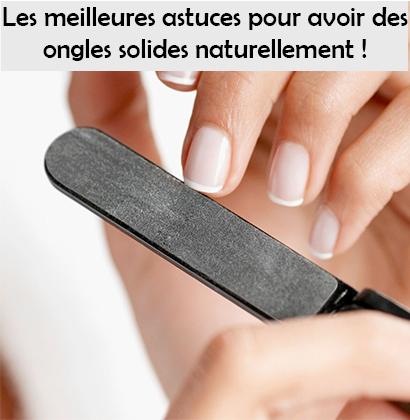 Les meilleures astuces pour avoir des ongles solides naturellement !