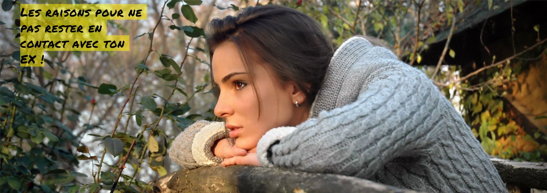 Les raisons pour ne pas rester en contact avec ton EX !