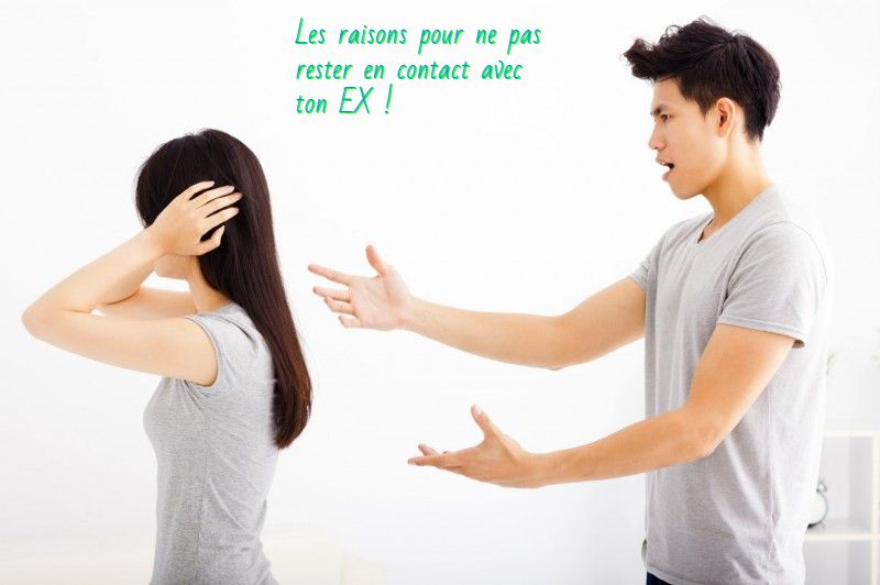 Les raisons pour ne pas rester en contact avec ton EX !