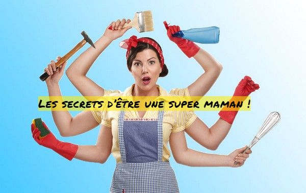 Une Super maman Les secrets d’être une super maman !