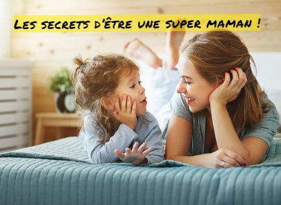 Les secrets d'une super maman Les secrets d’être une super maman !