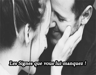 Il le dit Les Signes que vous lui manquez !