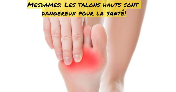 Mesdames: Les talons hauts sont dangereux pour la santé!