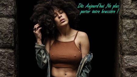Ne plus porter votre brassière ,Dès Aujourd'hui !