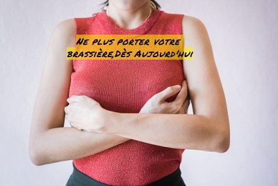 Ne plus porter votre brassière ,Dès Aujourd'hui !