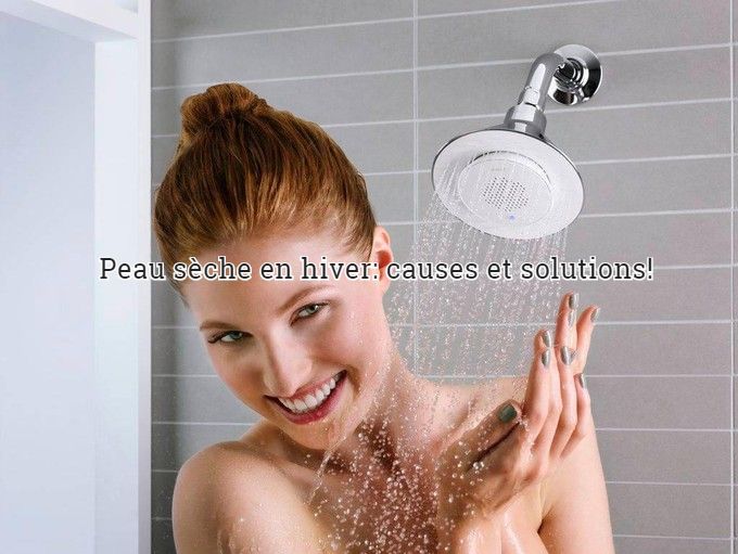 Prenez une douche Peau sèche en hiver: causes et solutions!