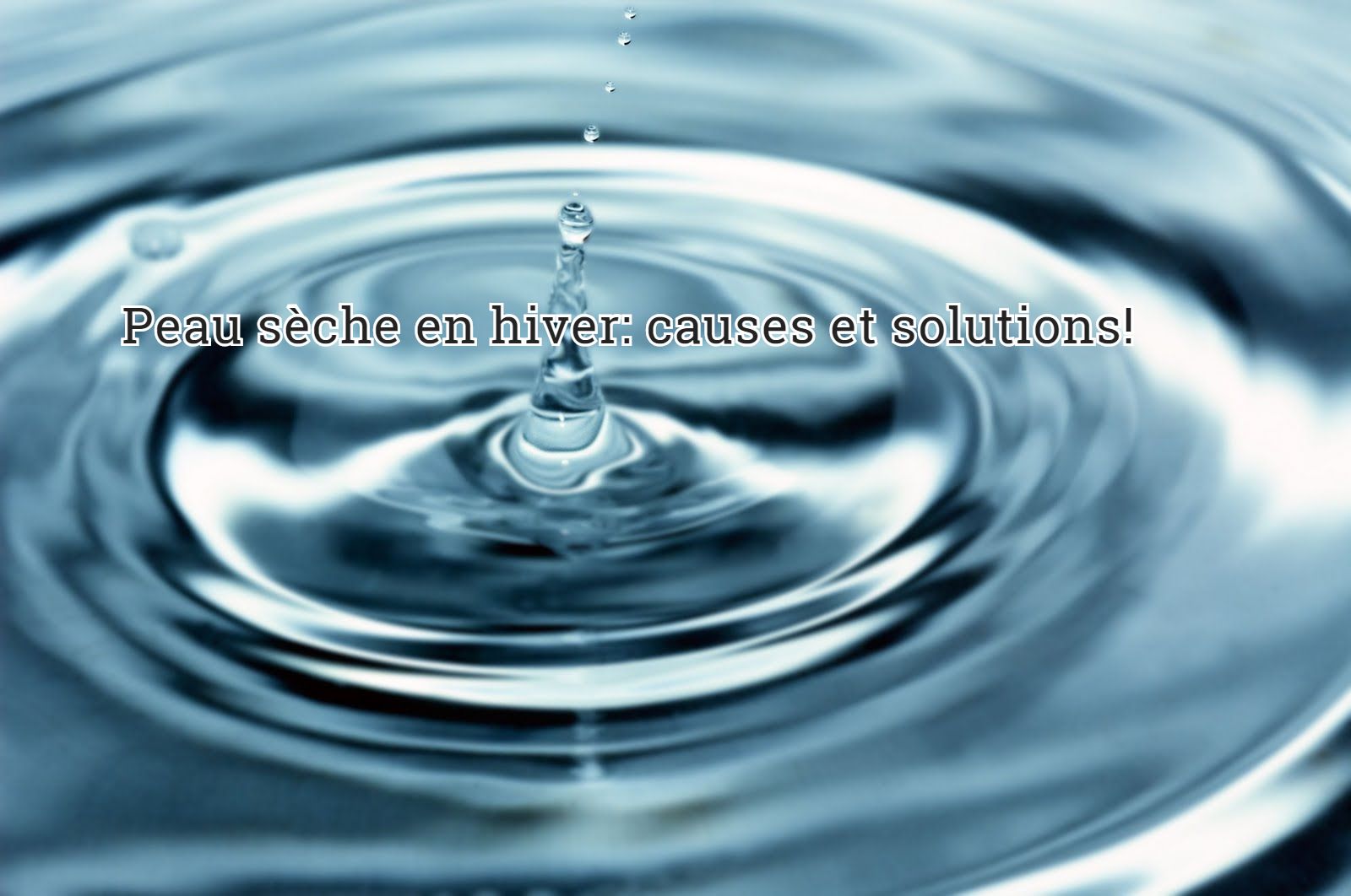 L'hydratation est très importante Peau sèche en hiver: causes et solutions!
