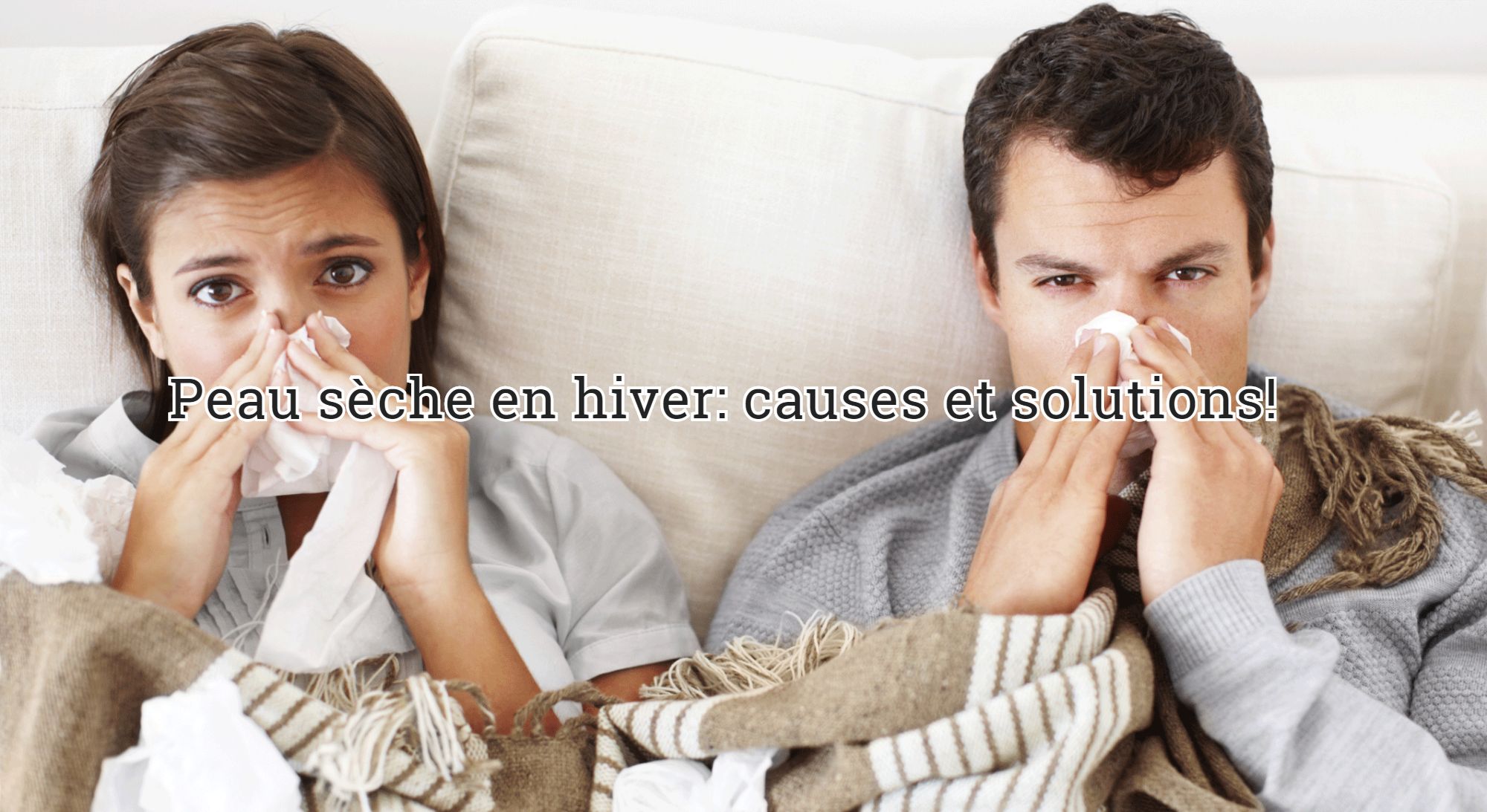 L'irritation Peau sèche en hiver: causes et solutions!