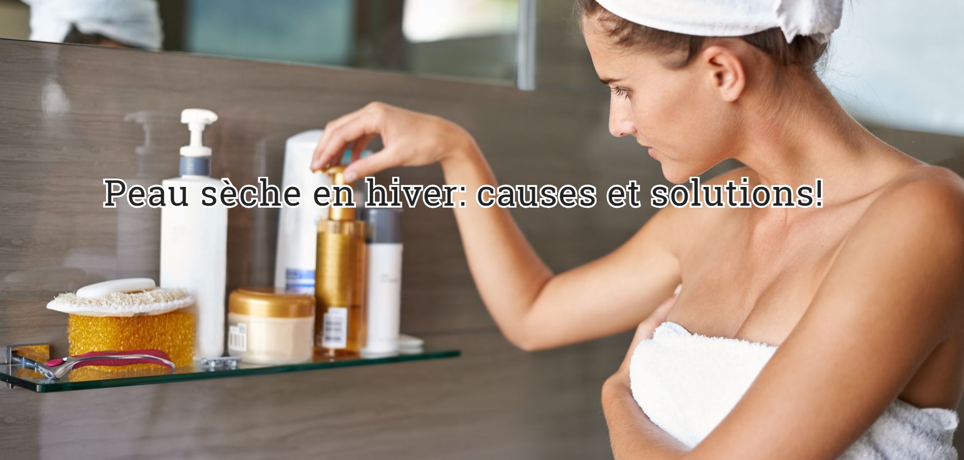 Une peau sèche en hiver Peau sèche en hiver: causes et solutions!