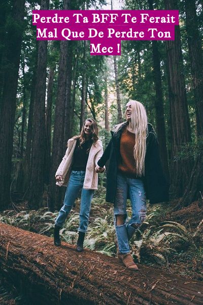 Perdre Ta BFF Perdre Ta BFF Te Ferait Mal Que De Perdre Ton Mec !