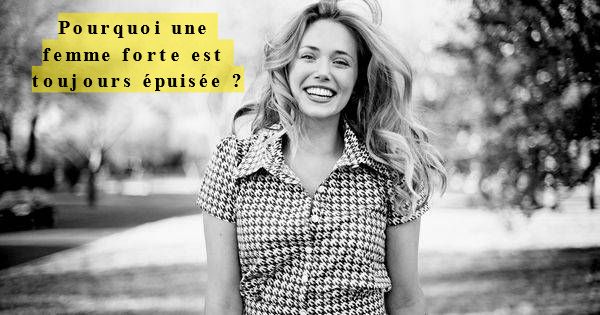 Pourquoi une femme forte est toujours épuisée?
