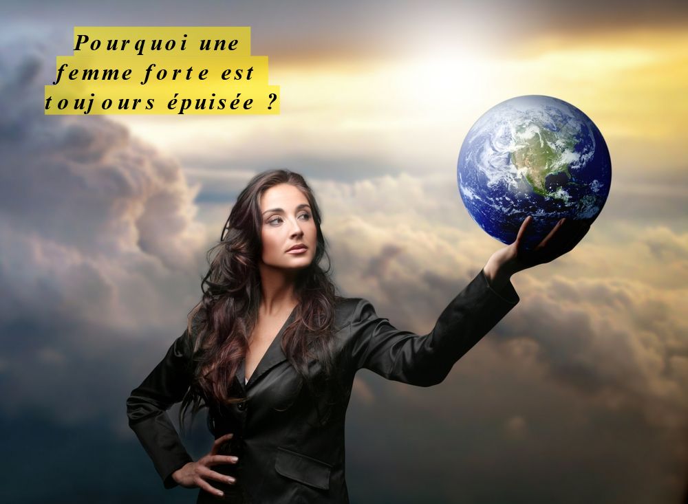 Pourquoi une femme forte est toujours épuisée?