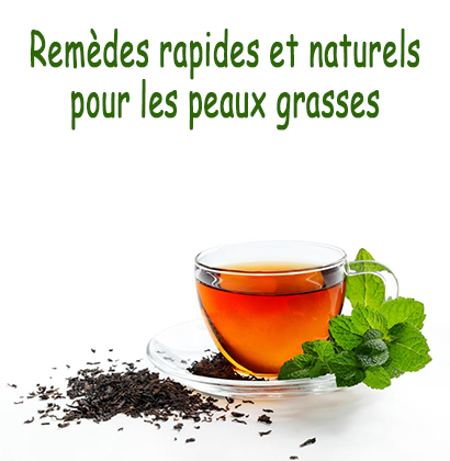 Remèdes rapides et naturels pour les peaux grasses 