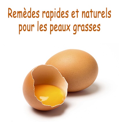 Remèdes rapides et naturels pour les peaux grasses 