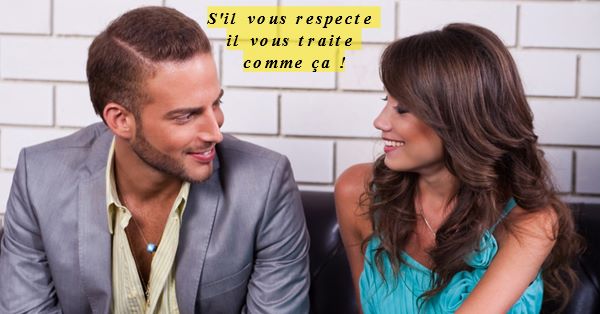 Il vous respecte S'il vous respecte il vous traite comme ça