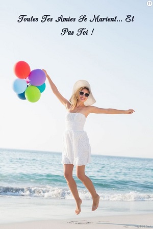  Toutes Tes Amies Se Marient…Et Pas Toi !