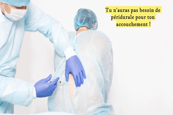 Tu n'auras pas besoin de péridurale pour ton accouchement !