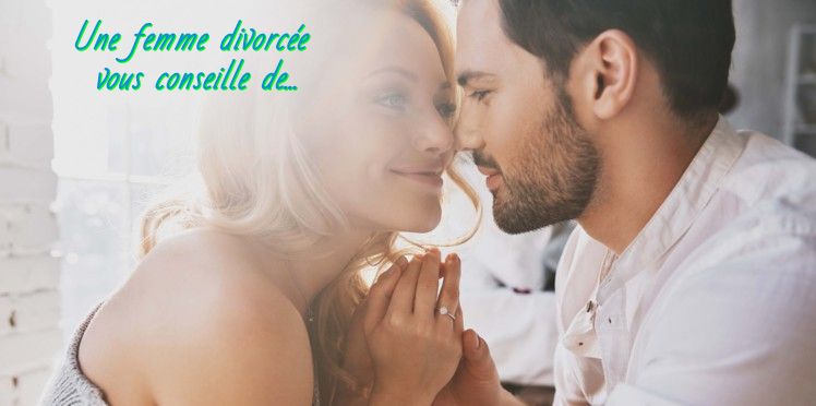 Ne Tentez pas de le changer Une femme divorcée vous conseille de