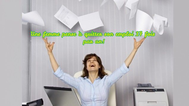  Une femme pense à quitter son emploi 17 fois par an!