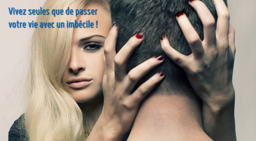 Un exemple puissant Vivez seules que de passer votre vie avec un imbécile !