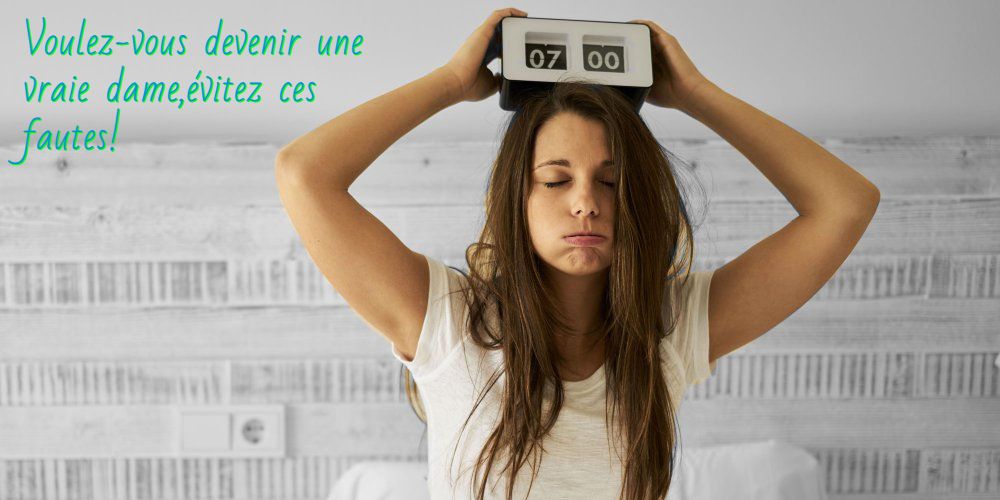 Voulez-vous devenir une vraie dame,évitez ces fautes!
