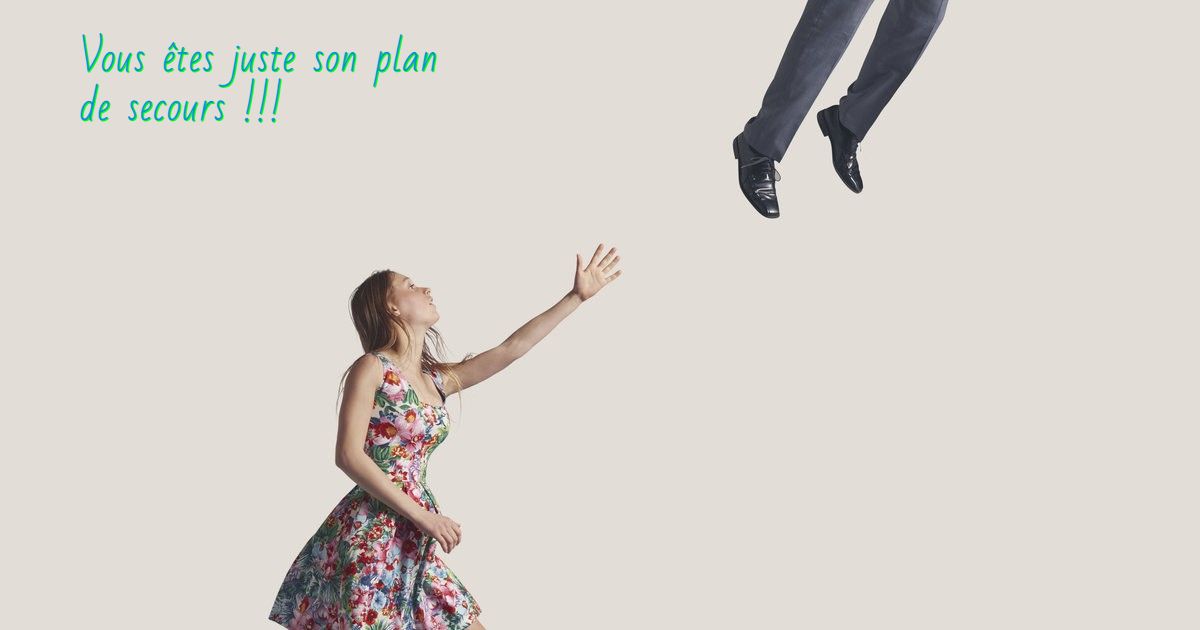 Il disparaît Vous êtes juste son plan de secours !!!