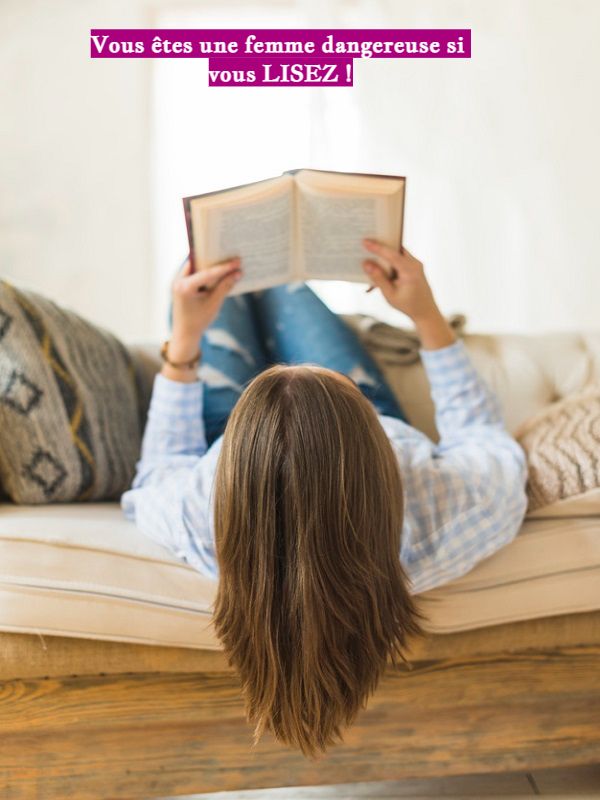 Vous êtes une femme dangereuse si vous LISEZ !