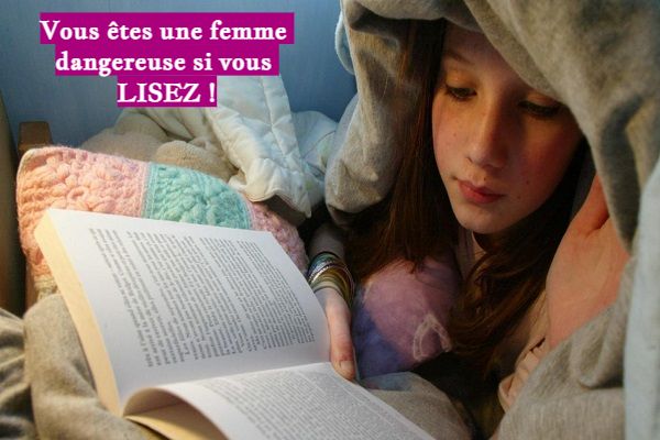 Vous êtes une femme dangereuse si vous LISEZ !